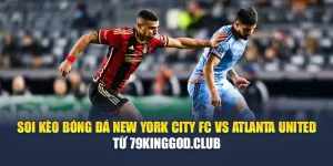 Soi Kèo Bóng Đá New York City FC Vs Atlanta United Từ balajieventorganization.in.net