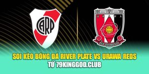 Soi Kèo Bóng Đá River Plate Vs Urawa Reds Từ balajieventorganization.in.net